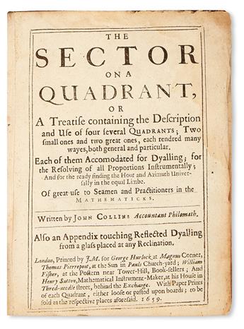 COLLINS, JOHN. The Sector on a Quadrant; or, A Treatise containing the Description and Use of Four Several Quadrants.  1659